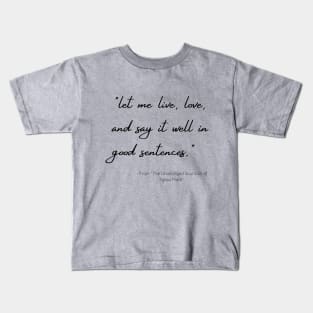 A Quote about Love and Life from "The Unabridged Journals of Sylvia Plath" Kids T-Shirt